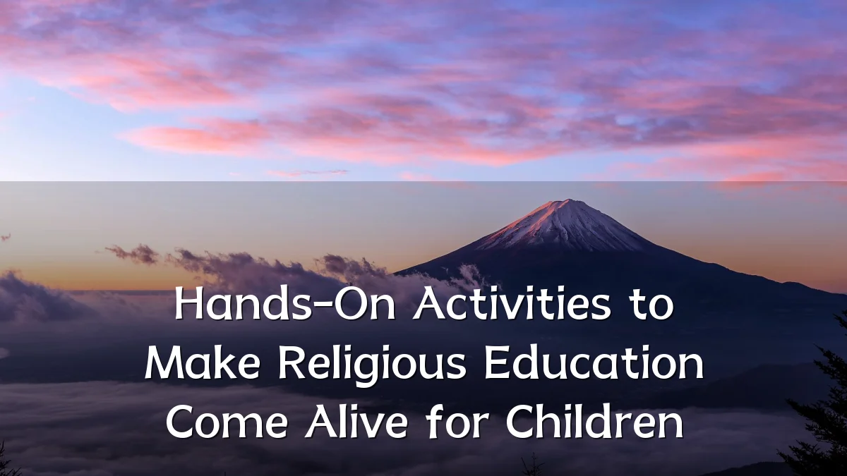 Hands-On Activities to Make Religious Education Come Alive for Children