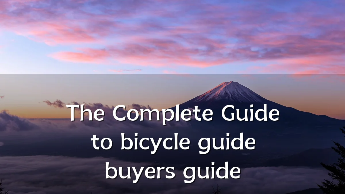 The Complete Guide to bicycle guide buyers guide