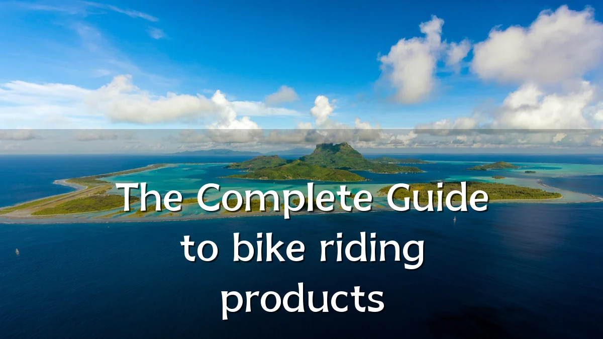 The Complete Guide to bike riding products