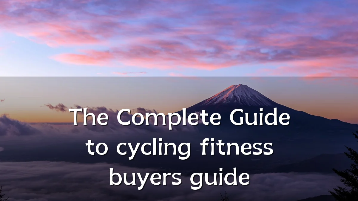 The Complete Guide to cycling fitness buyers guide