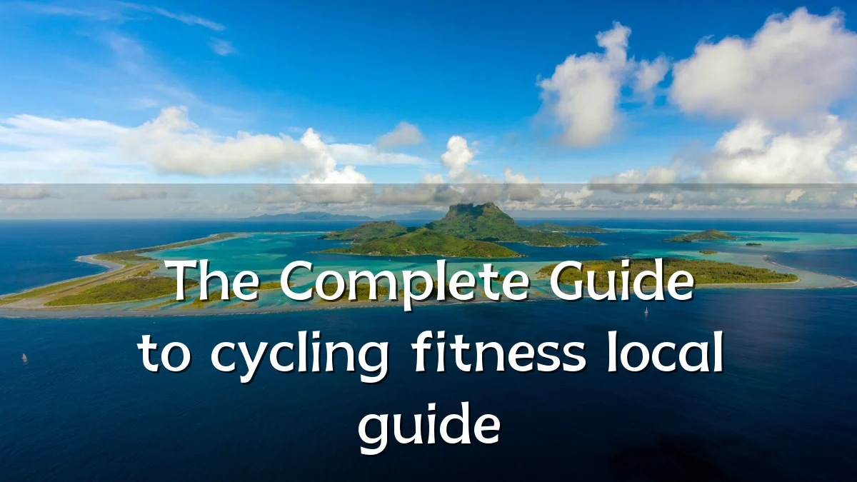 The Complete Guide to cycling fitness local guide