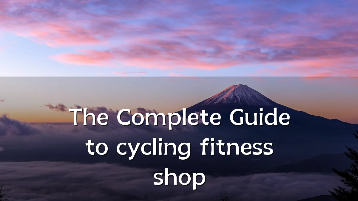 The Complete Guide to cycling fitness shop