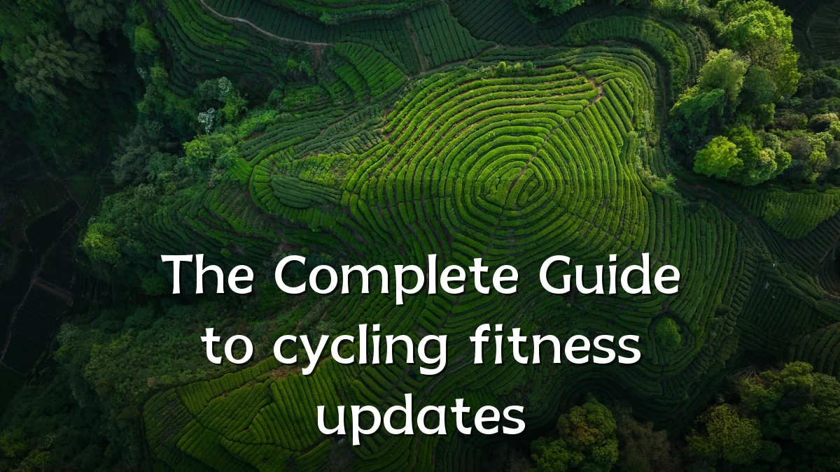 The Complete Guide to cycling fitness updates