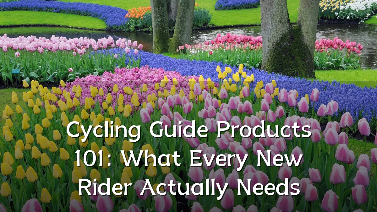 Cycling Guide Products 101: What Every New Rider Actually Needs