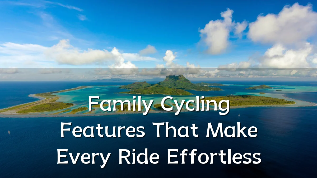Family Cycling Features That Make Every Ride Effortless