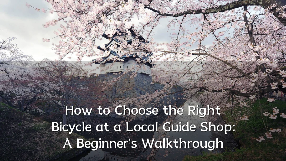 How to Choose the Right Bicycle at a Local Guide Shop: A Beginner's Walkthrough