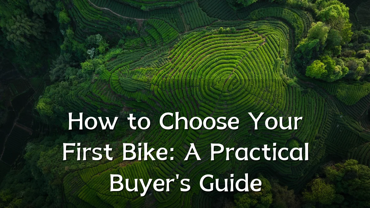 How to Choose Your First Bike: A Practical Buyer's Guide