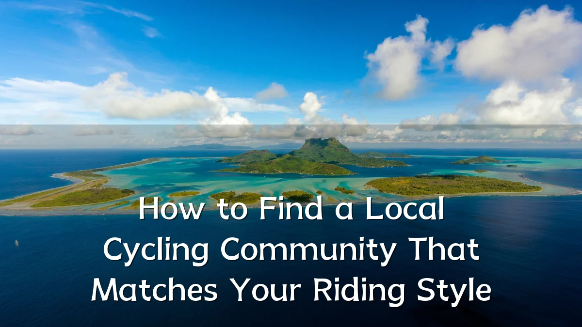 How to Find a Local Cycling Community That Matches Your Riding Style