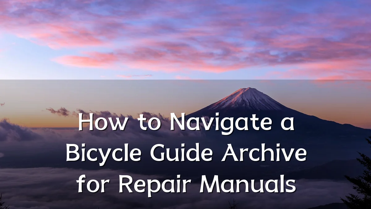 How to Navigate a Bicycle Guide Archive for Repair Manuals