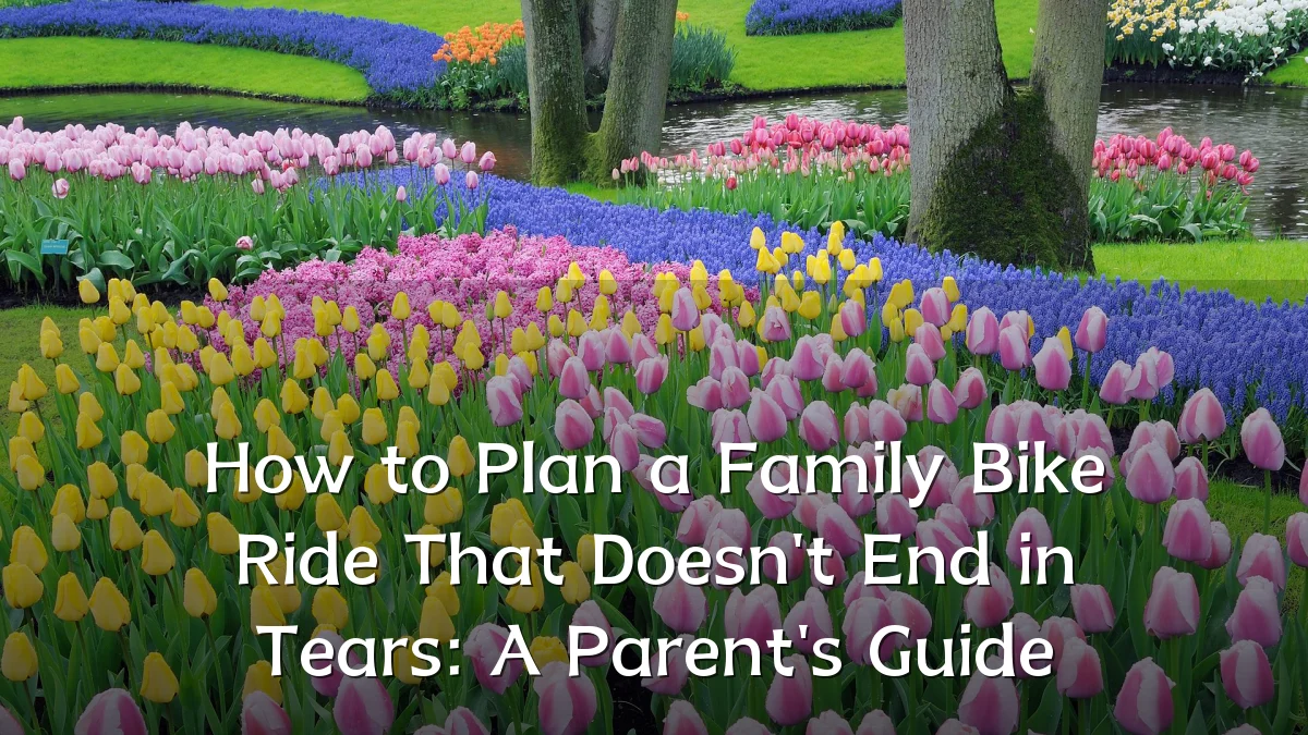 How to Plan a Family Bike Ride That Doesn't End in Tears: A Parent's Guide