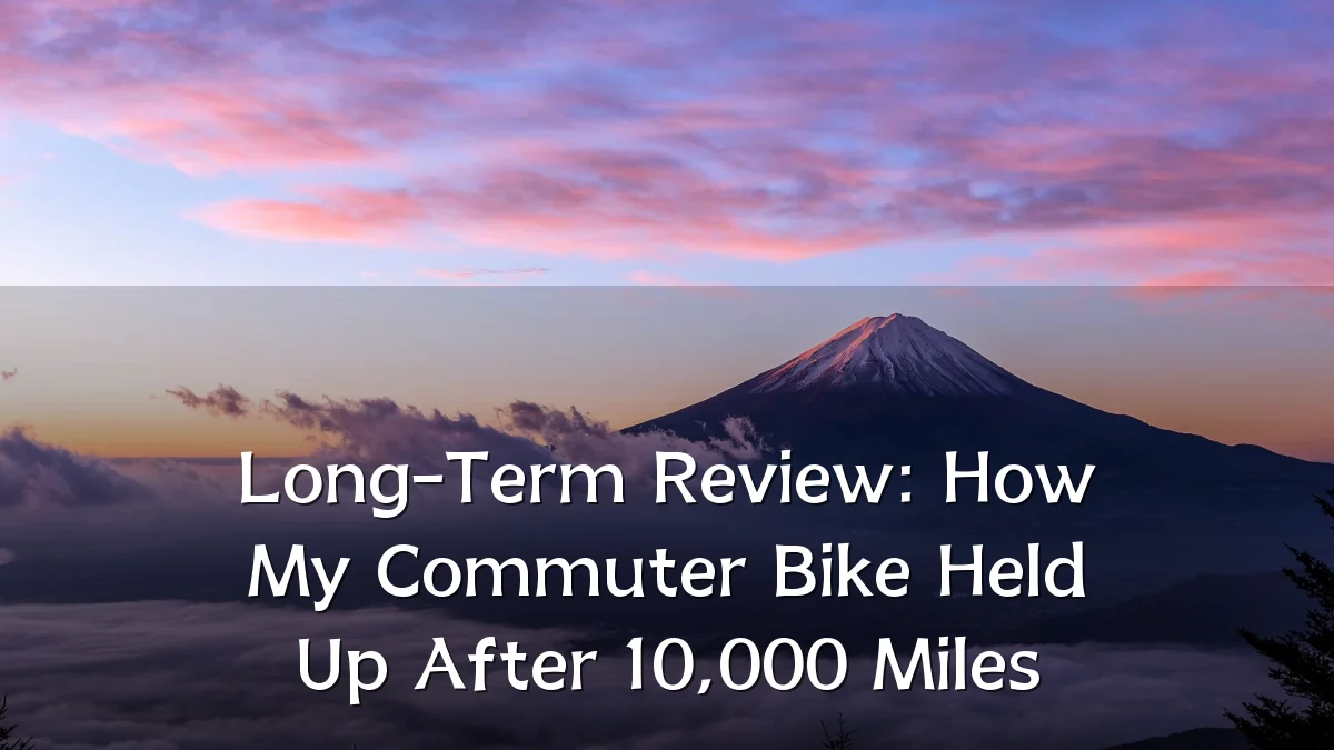 Long-Term Review: How My Commuter Bike Held Up After 10,000 Miles