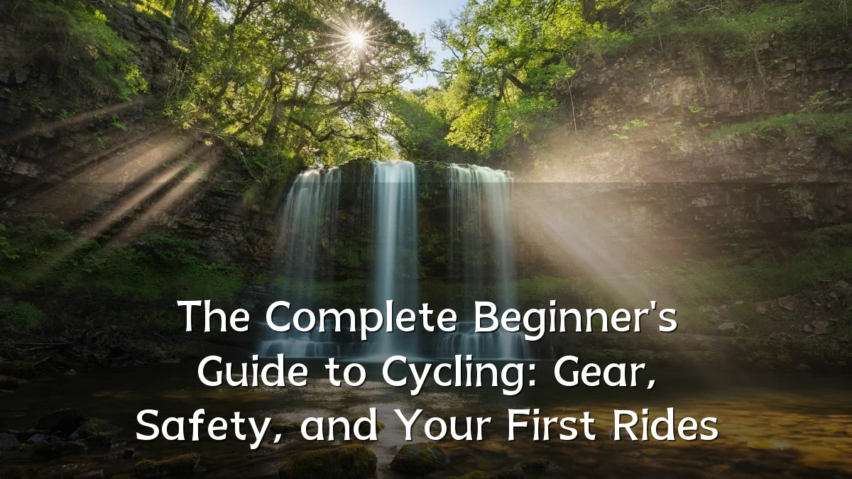 The Complete Beginner's Guide to Cycling: Gear, Safety, and Your First Rides