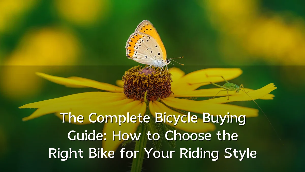 The Complete Bicycle Buying Guide: How to Choose the Right Bike for Your Riding Style