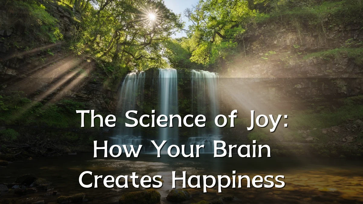 The Science of Joy: How Your Brain Creates Happiness