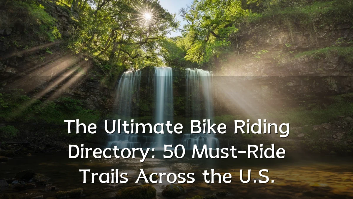 The Ultimate Bike Riding Directory: 50 Must-Ride Trails Across the U.S.