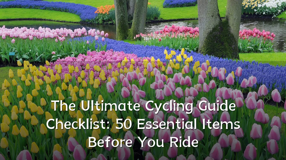 The Ultimate Cycling Guide Checklist: 50 Essential Items Before You Ride