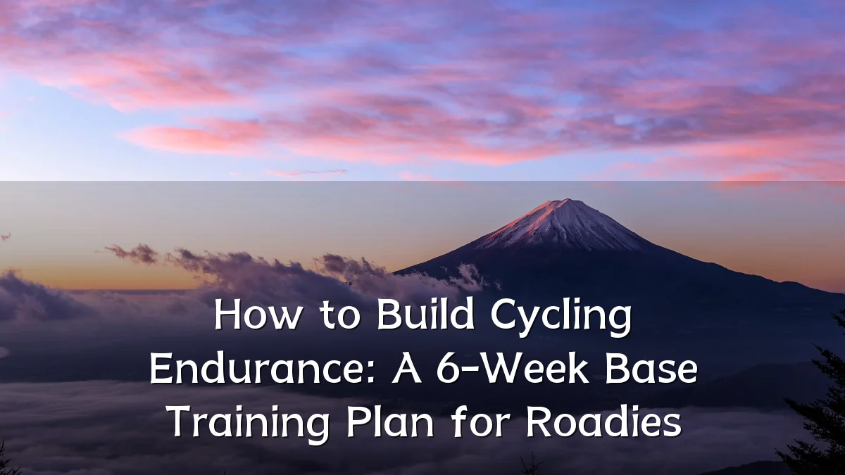 How to Build Cycling Endurance: A 6-Week Base Training Plan for Roadies