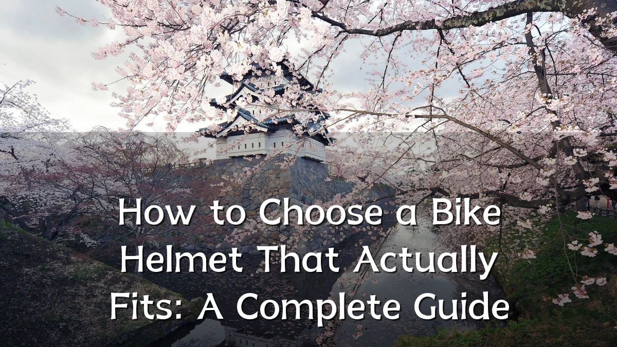 How to Choose a Bike Helmet That Actually Fits: A Complete Guide
