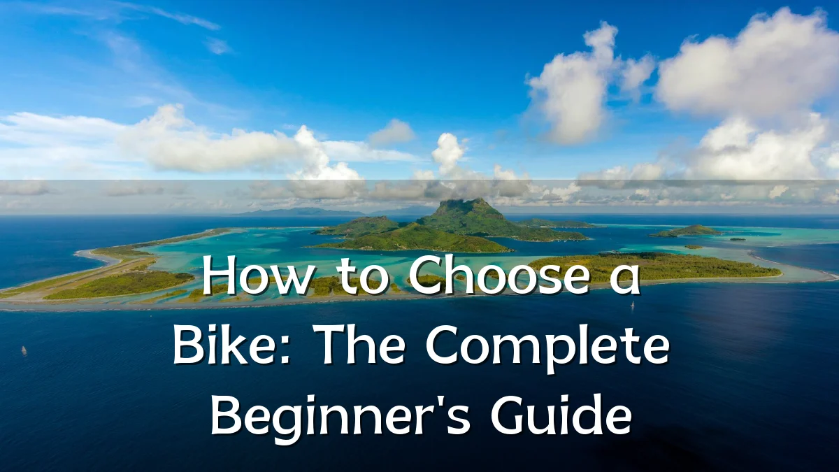 How to Choose a Bike: The Complete Beginner's Guide