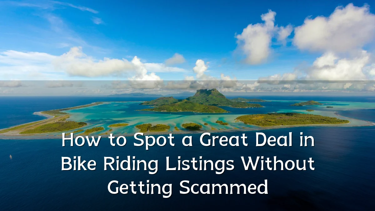 How to Spot a Great Deal in Bike Riding Listings Without Getting Scammed