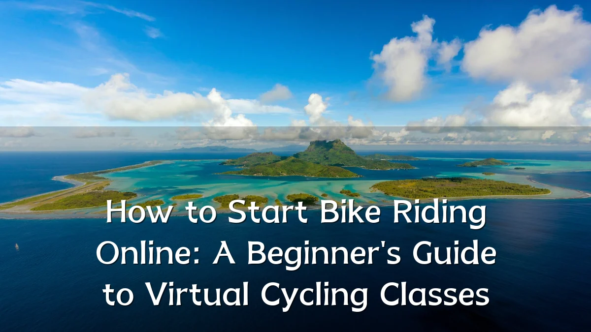 How to Start Bike Riding Online: A Beginner's Guide to Virtual Cycling Classes