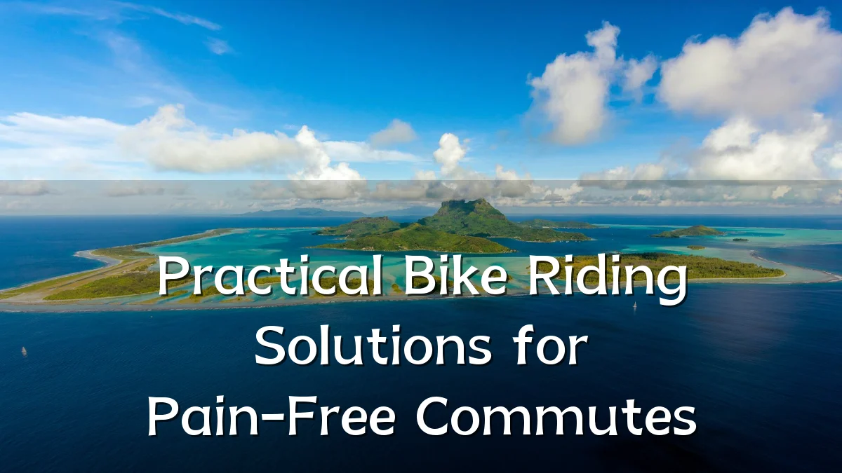 Practical Bike Riding Solutions for Pain-Free Commutes