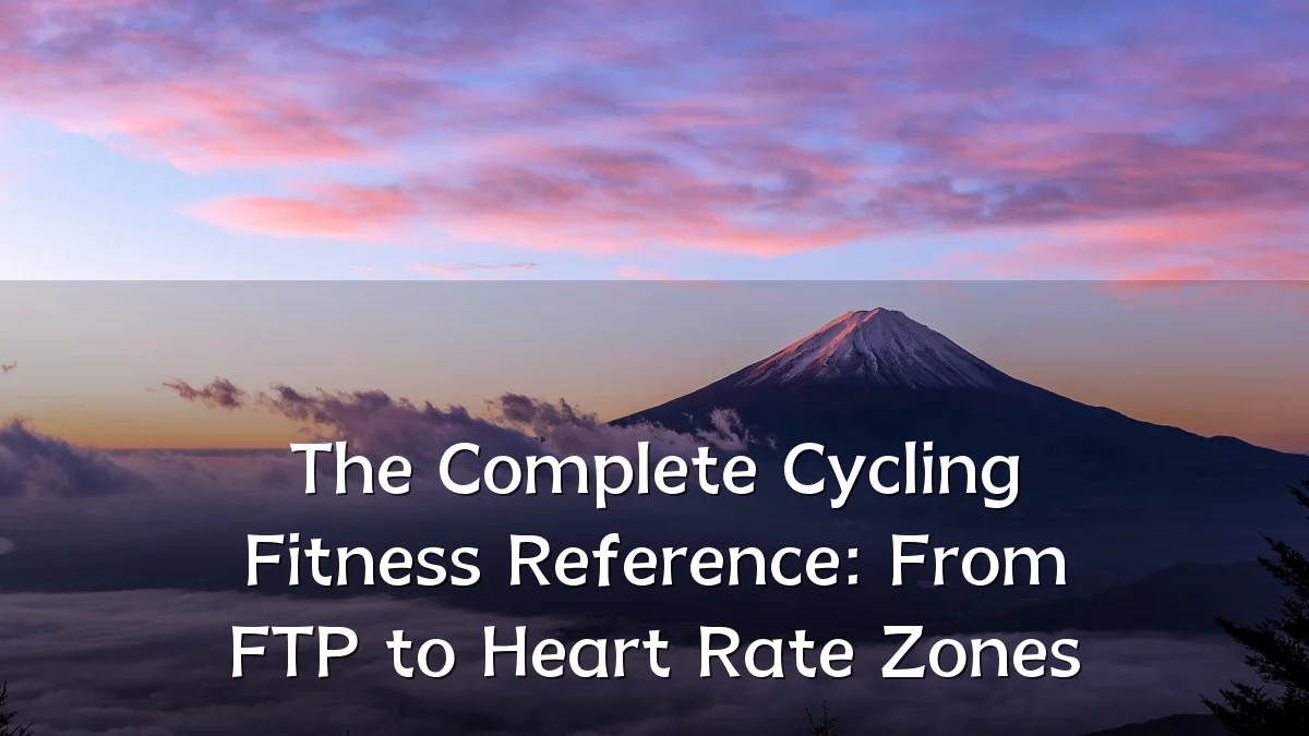 The Complete Cycling Fitness Reference: From FTP to Heart Rate Zones
