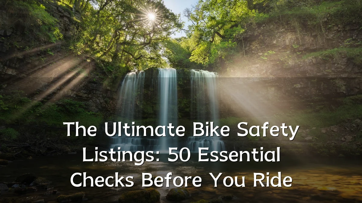 The Ultimate Bike Safety Listings: 50 Essential Checks Before You Ride