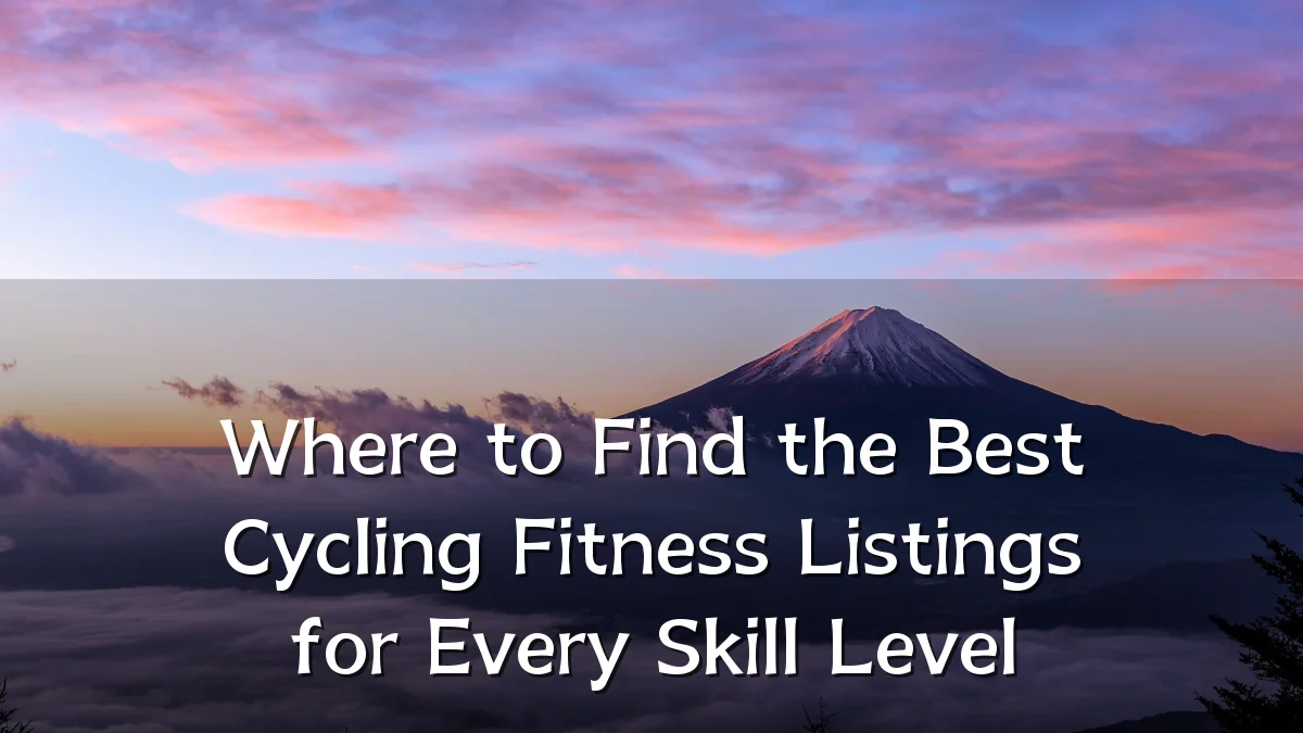 Where to Find the Best Cycling Fitness Listings for Every Skill Level